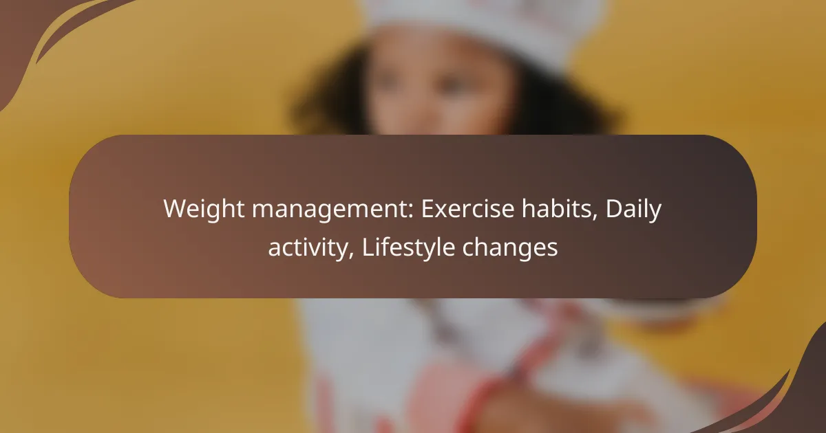 Weight management: Exercise habits, Daily activity, Lifestyle changes