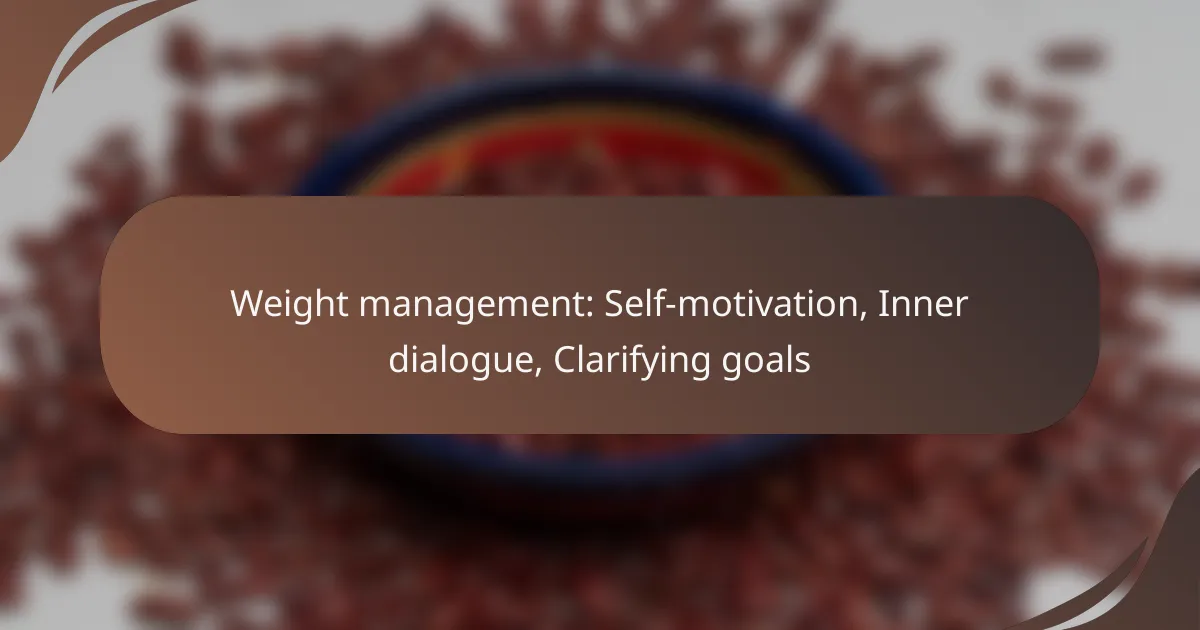 Weight management: Self-motivation, Inner dialogue, Clarifying goals