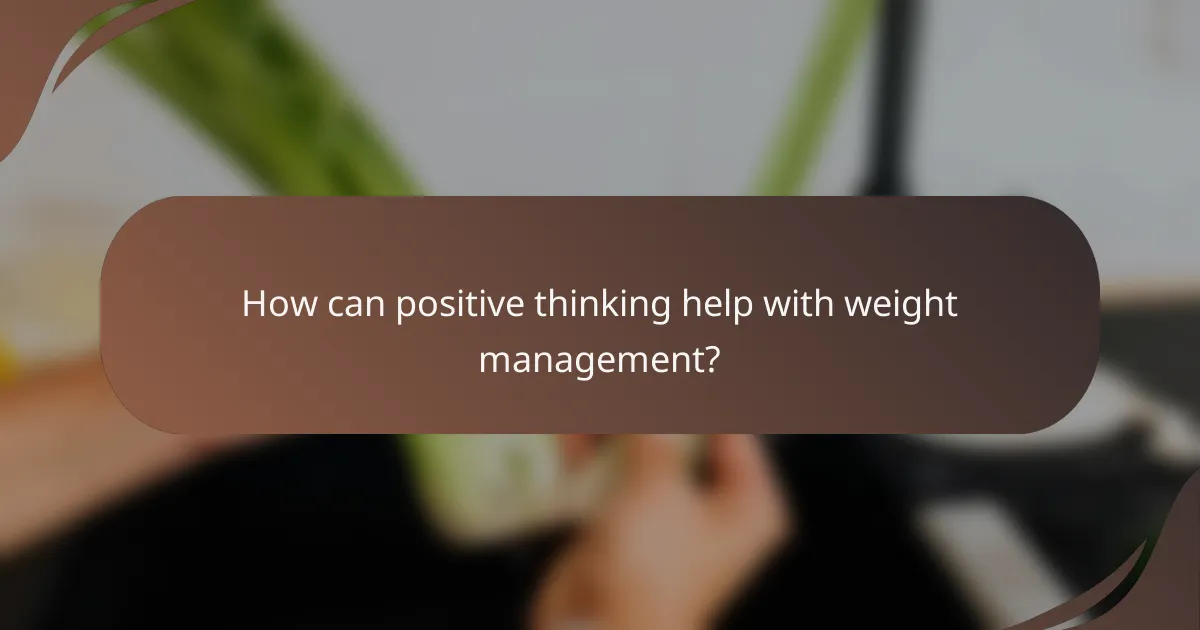 How can positive thinking help with weight management?