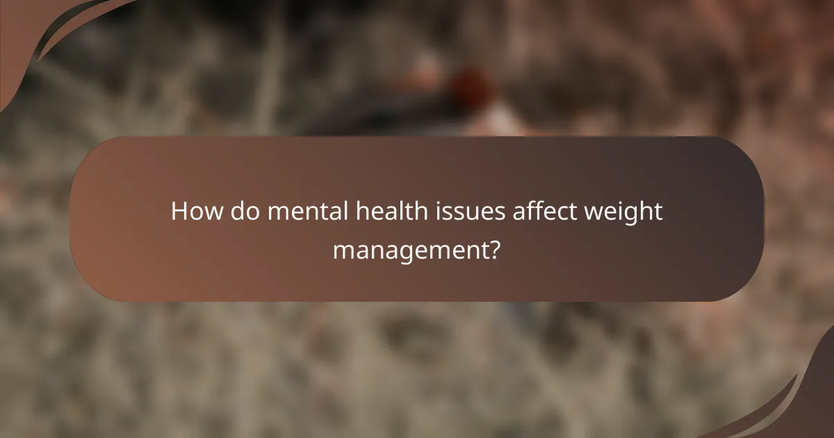 How do mental health issues affect weight management?
