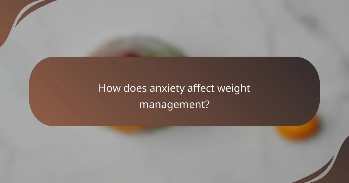 How does anxiety affect weight management?