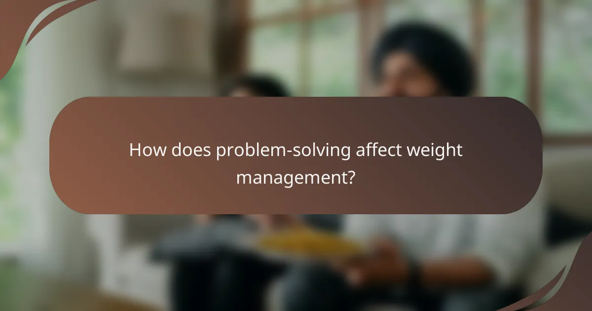How does problem-solving affect weight management?