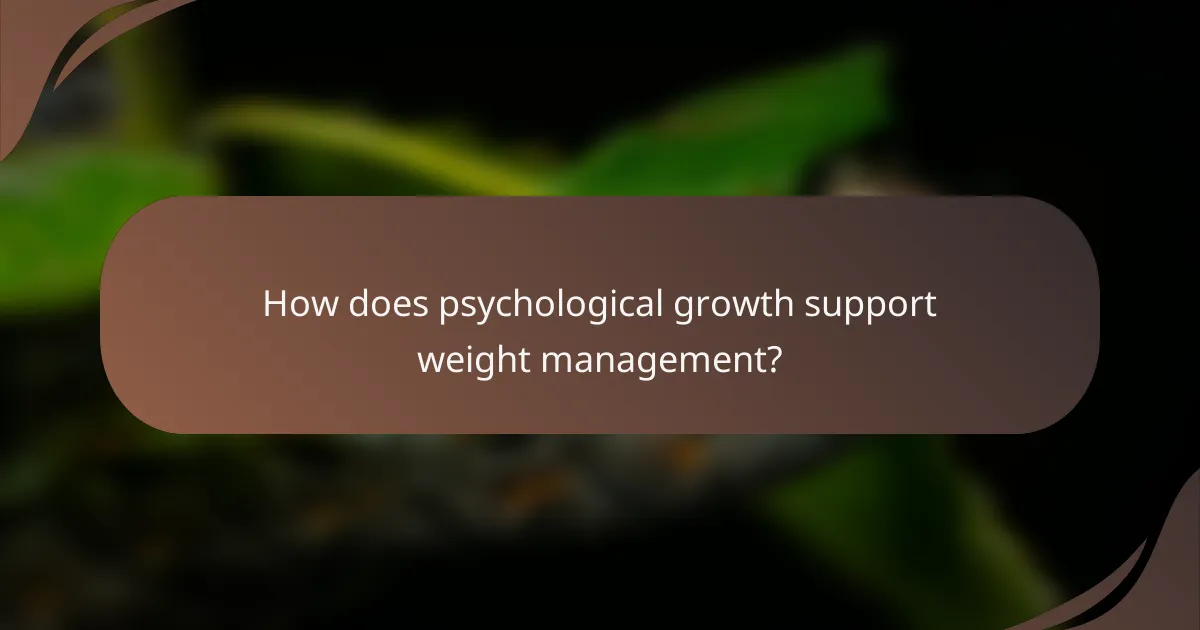 How does psychological growth support weight management?
