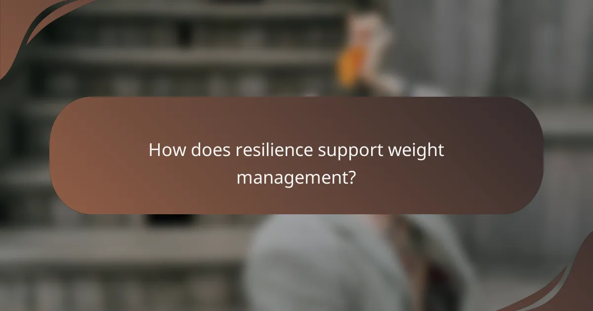 How does resilience support weight management?
