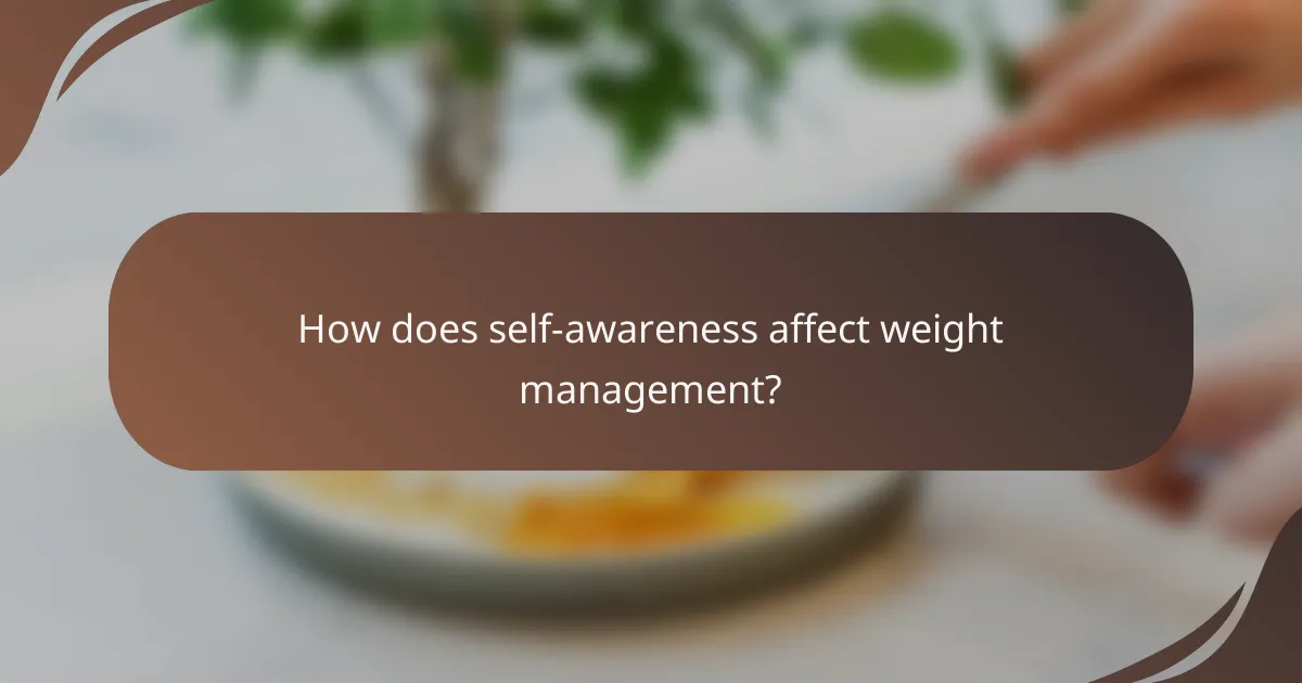 How does self-awareness affect weight management?