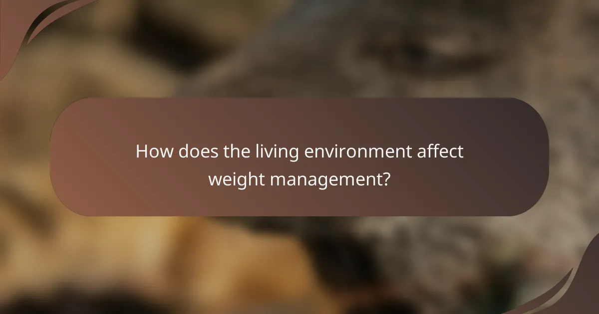 How does the living environment affect weight management?