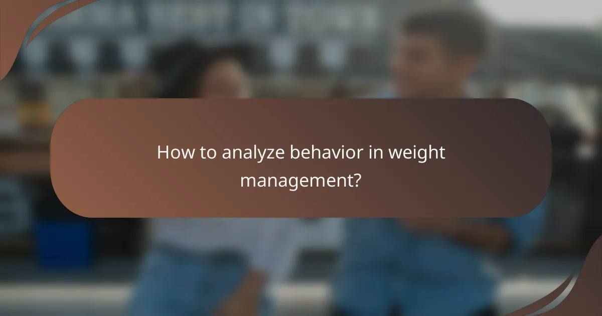 How to analyze behavior in weight management?