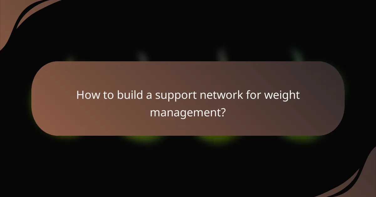 How to build a support network for weight management?