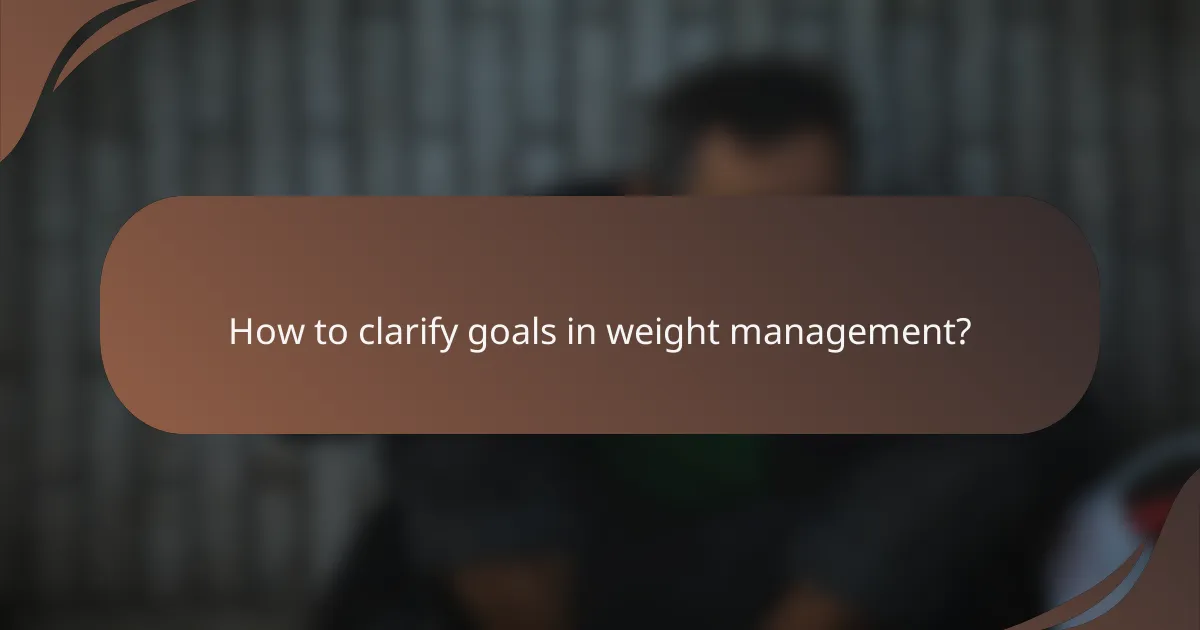 How to clarify goals in weight management?