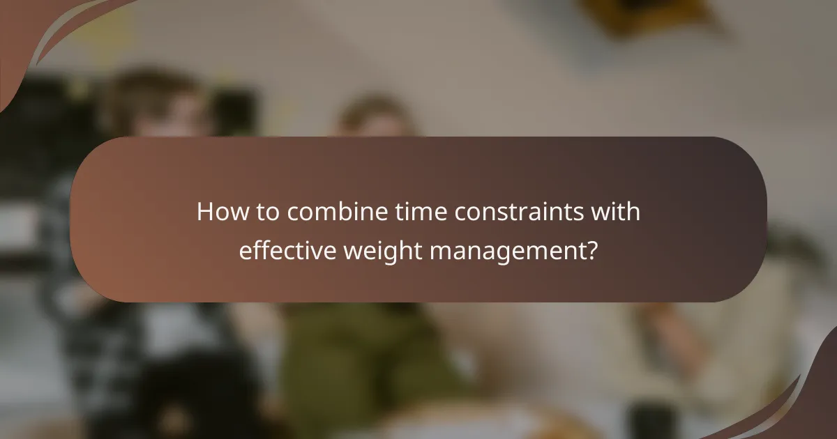 How to combine time constraints with effective weight management?