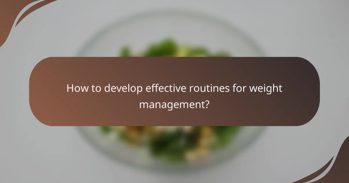 How to develop effective routines for weight management?