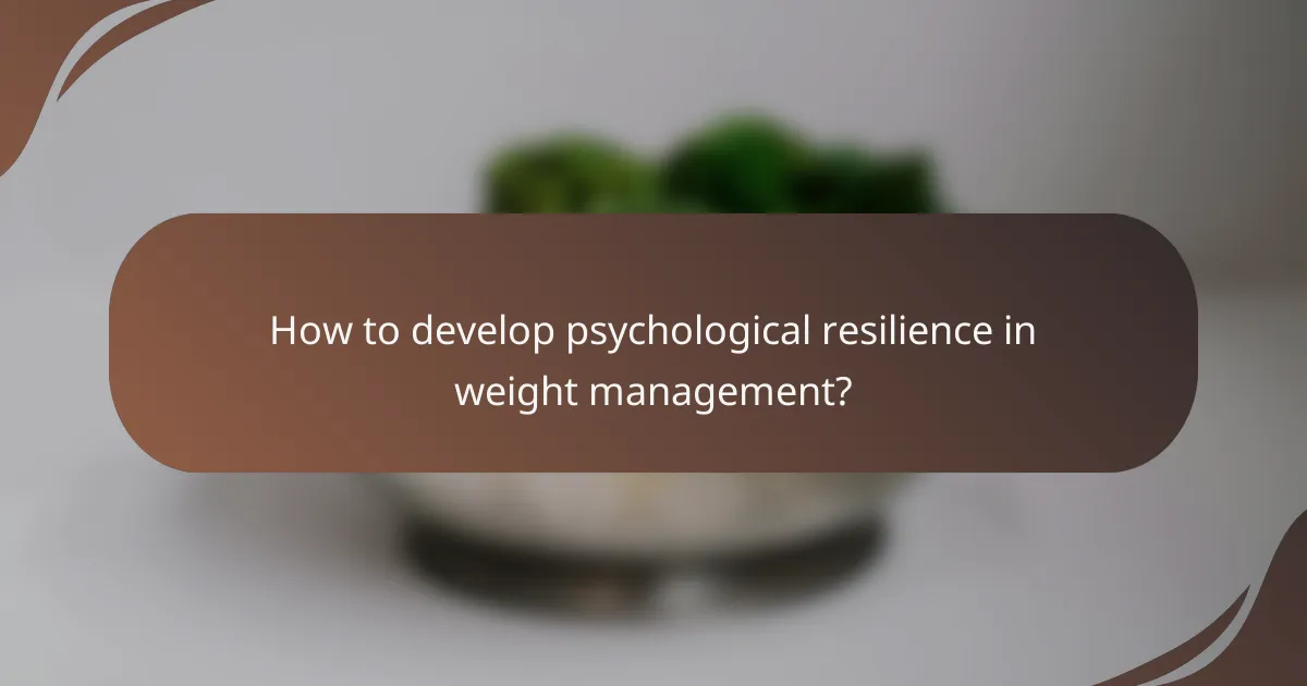 How to develop psychological resilience in weight management?