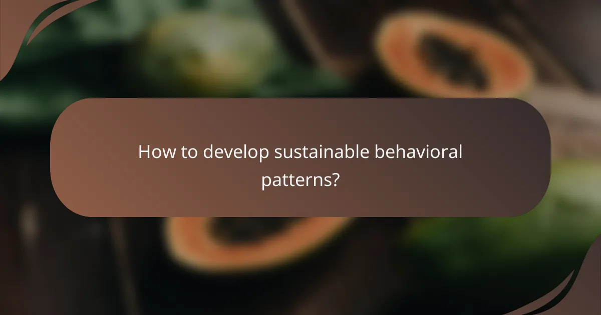 How to develop sustainable behavioral patterns?