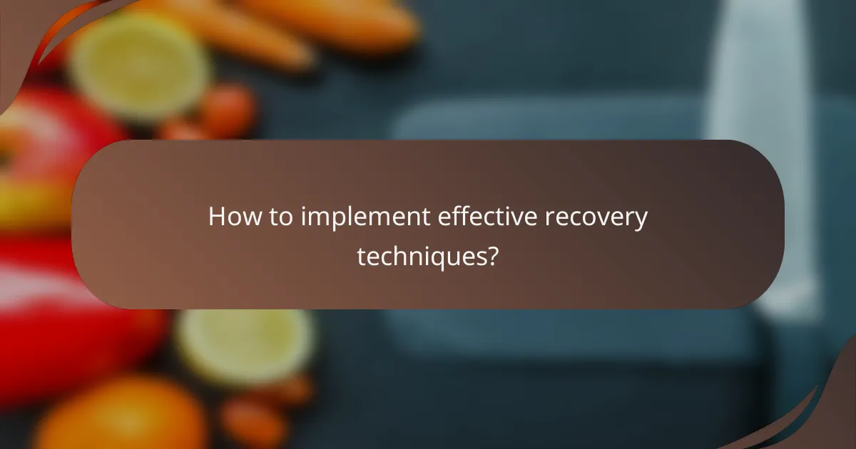 How to implement effective recovery techniques?