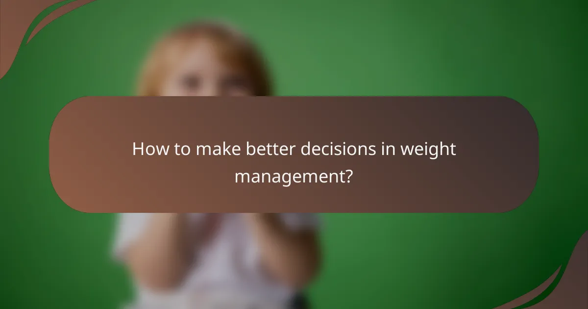 How to make better decisions in weight management?