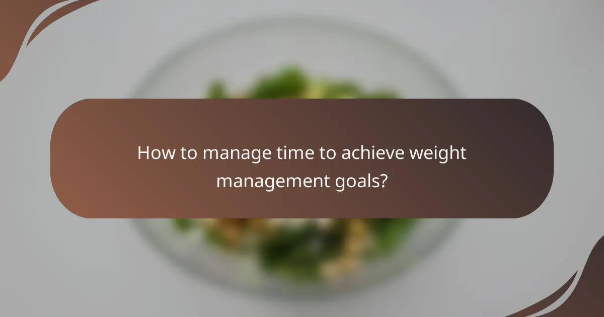 How to manage time to achieve weight management goals?