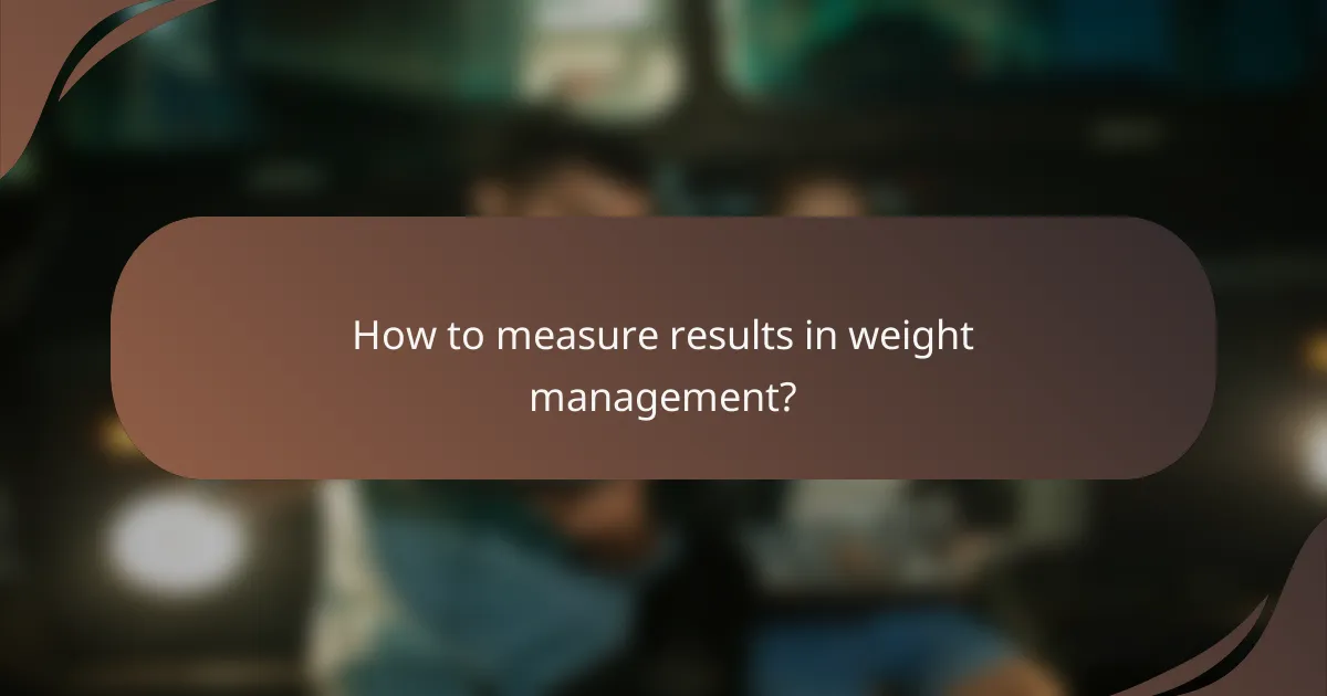 How to measure results in weight management?