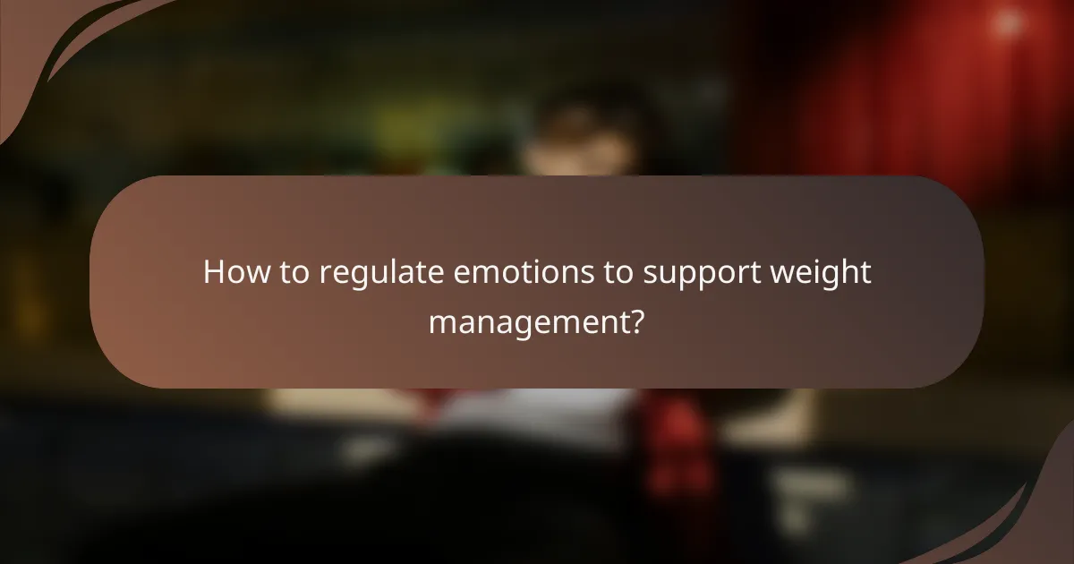 How to regulate emotions to support weight management?