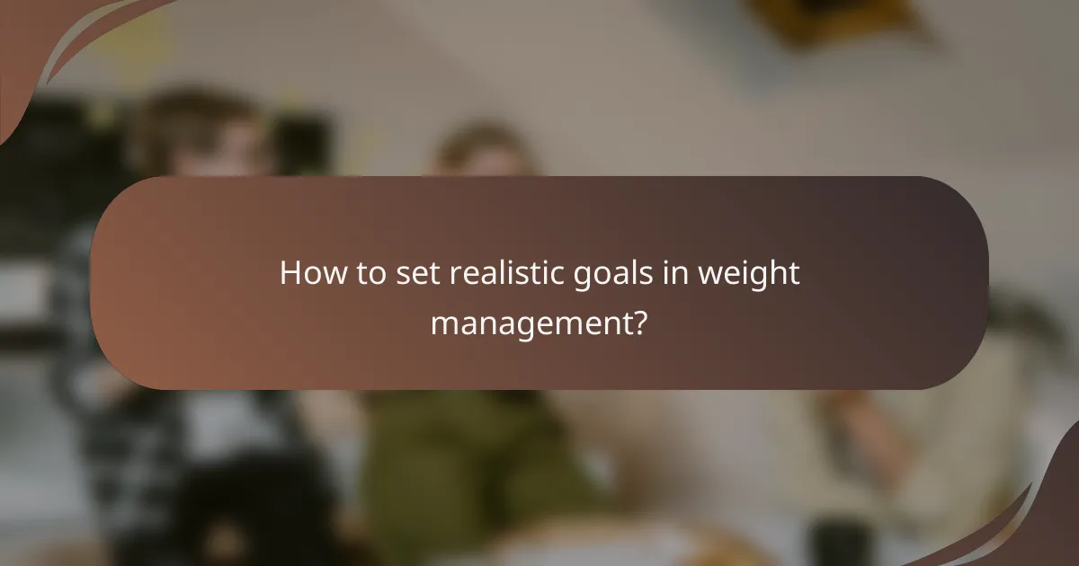 How to set realistic goals in weight management?