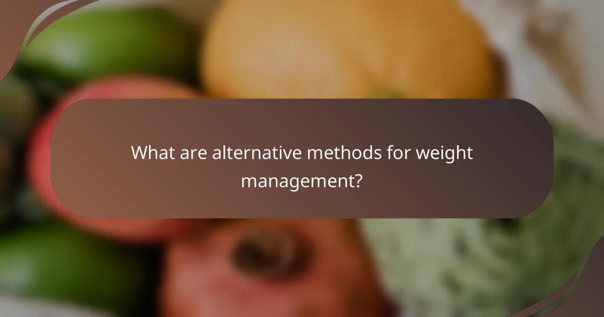 What are alternative methods for weight management?