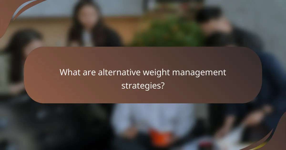 What are alternative weight management strategies?
