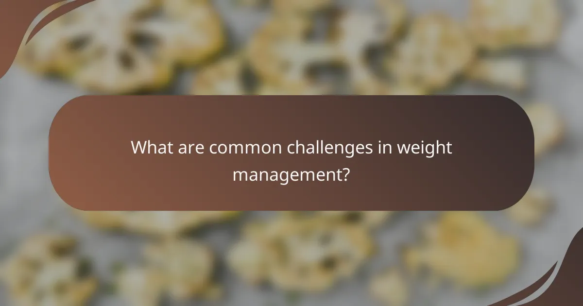 What are common challenges in weight management?