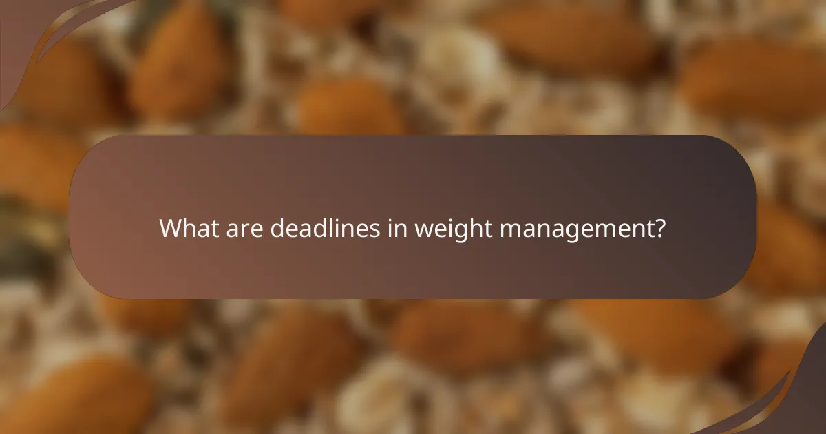 What are deadlines in weight management?