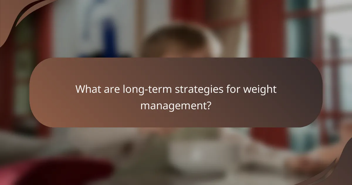 What are long-term strategies for weight management?