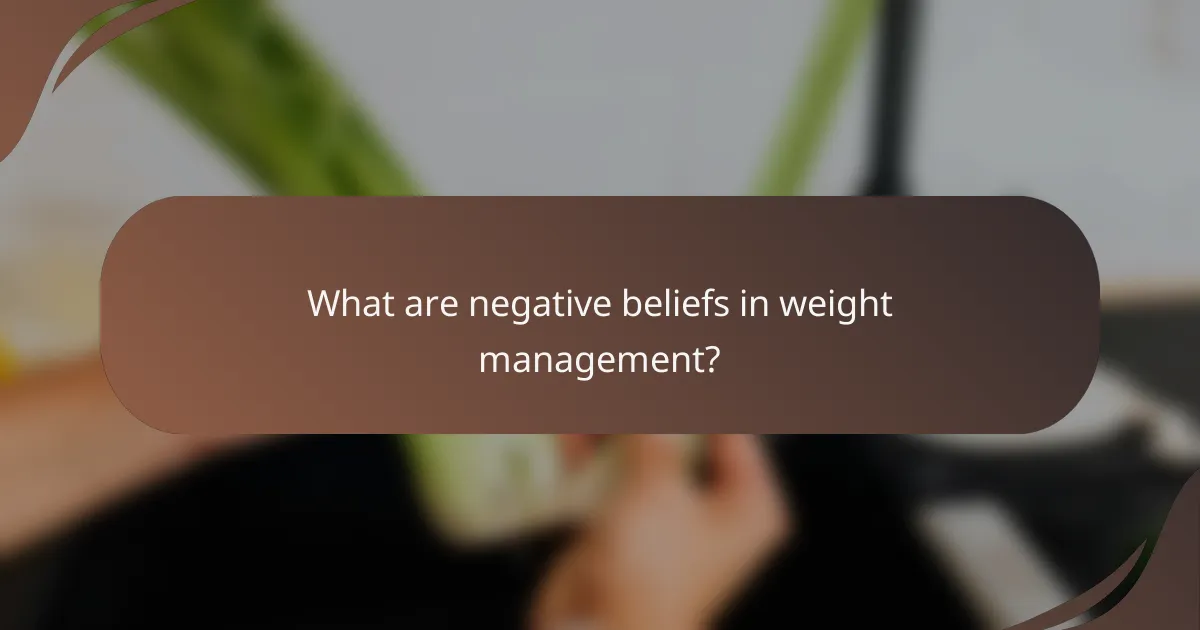 What are negative beliefs in weight management?