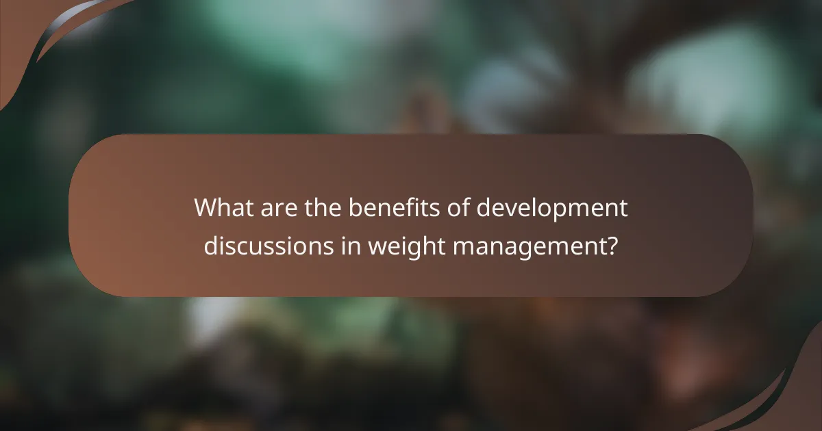 What are the benefits of development discussions in weight management?