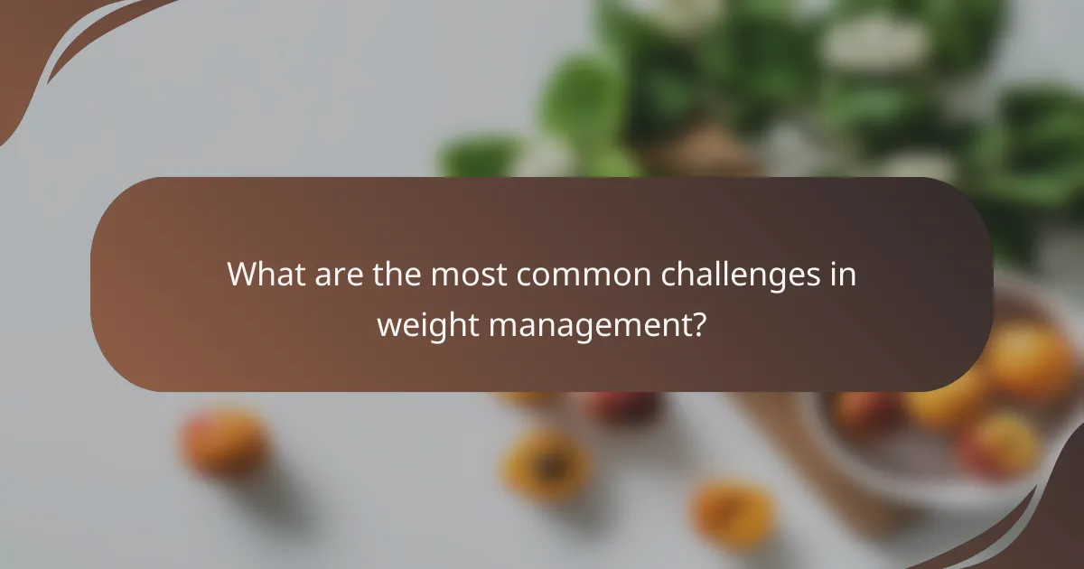 What are the most common challenges in weight management?