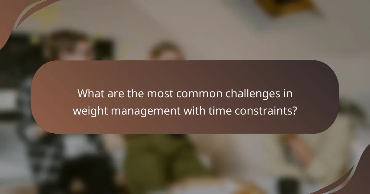 What are the most common challenges in weight management with time constraints?
