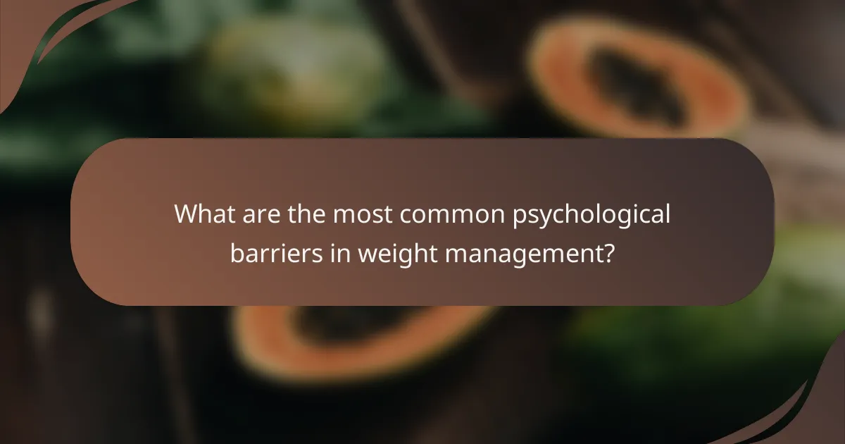 What are the most common psychological barriers in weight management?