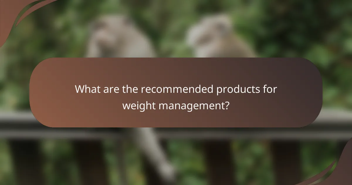 What are the recommended products for weight management?