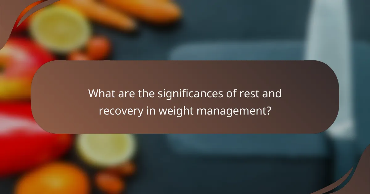 What are the significances of rest and recovery in weight management?