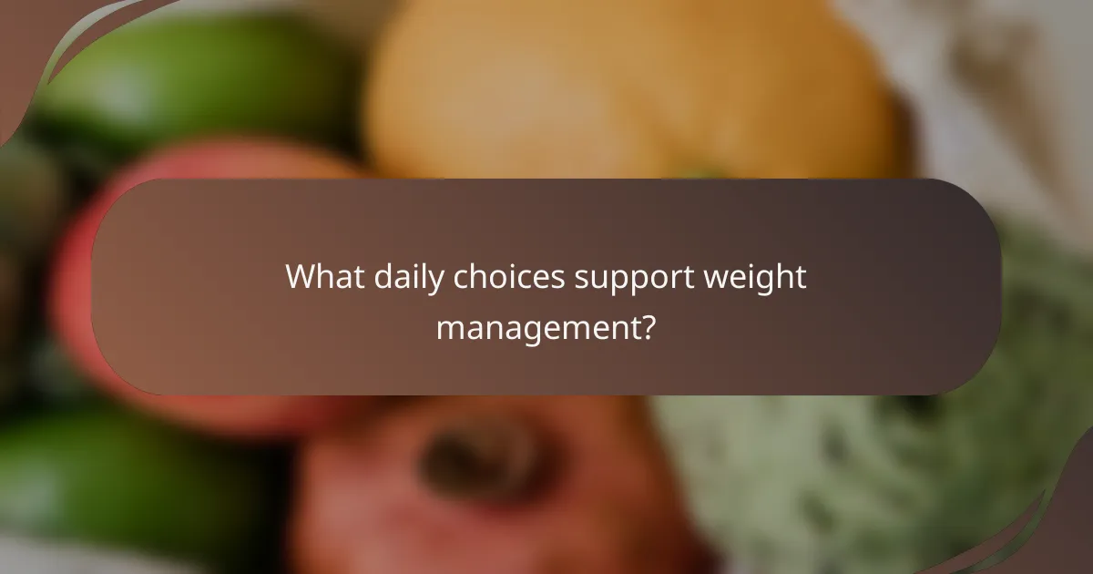 What daily choices support weight management?