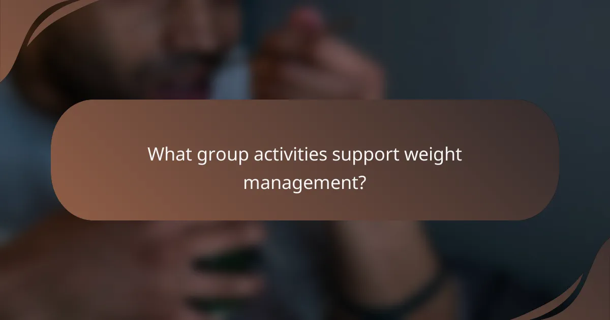 What group activities support weight management?