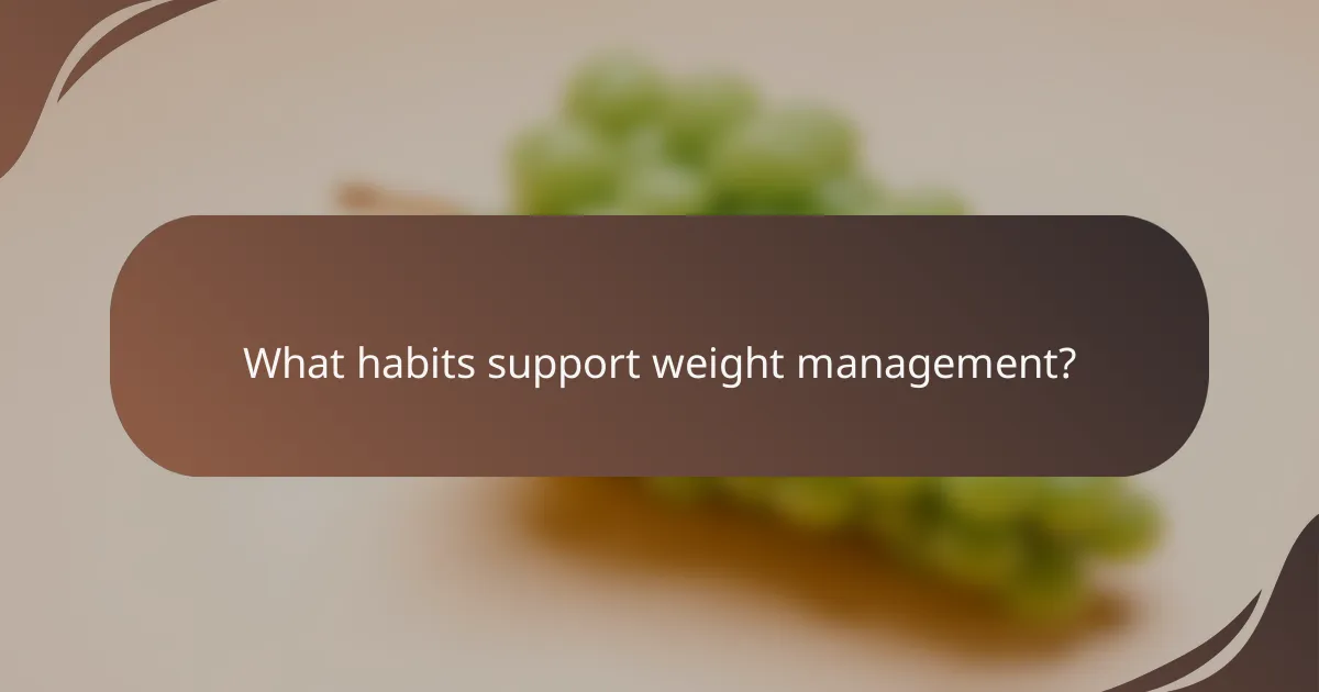 What habits support weight management?