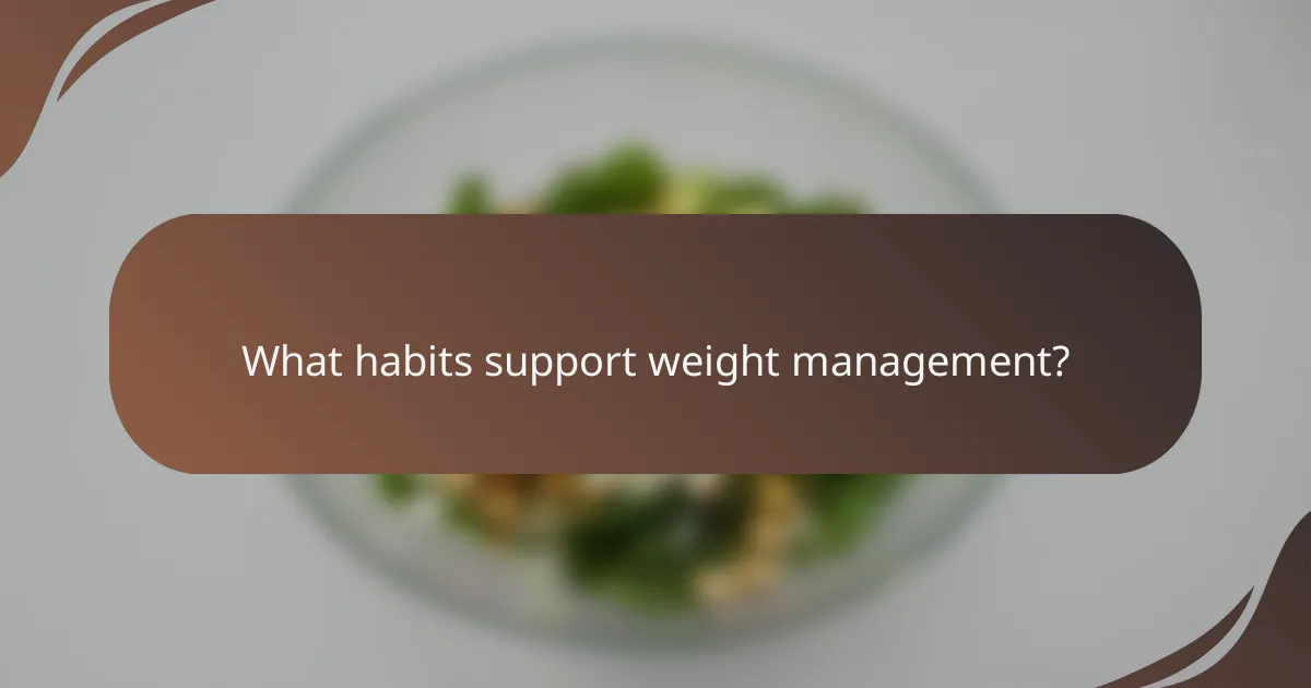 What habits support weight management?
